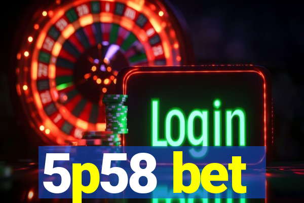 5p58 bet